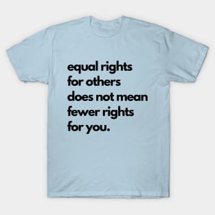 Equal Rights For Others Does Not Mean Fewer Rights For You T-Shirt